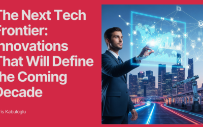 The Next Tech Frontier: Innovations That Will Define the Coming Decade
