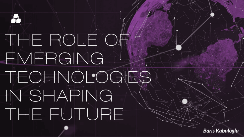 The Role of Emerging Technologies in Shaping the Future | Baris ...