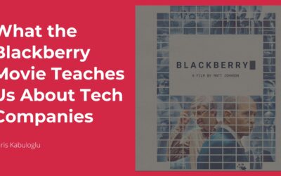 What the Blackberry Movie Teaches Us About Tech Companies